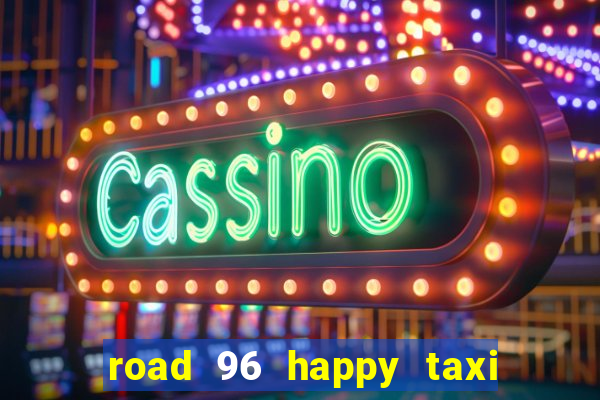 road 96 happy taxi security call password